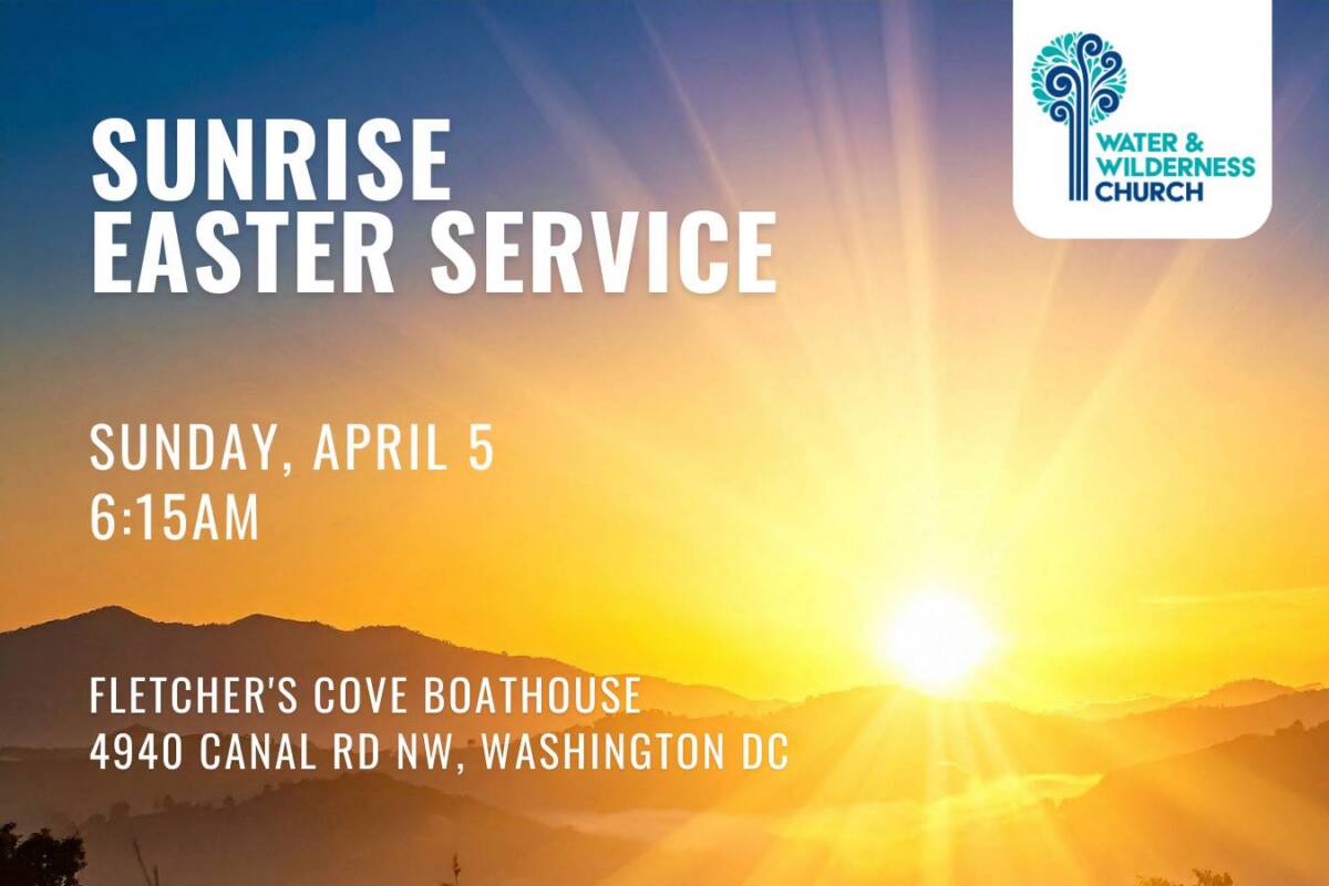 Sunrise Easter Service April 5th at 6:15 AM Fletcher's Cove Boathouse, 4940 Canal Rd NW, Washington DC